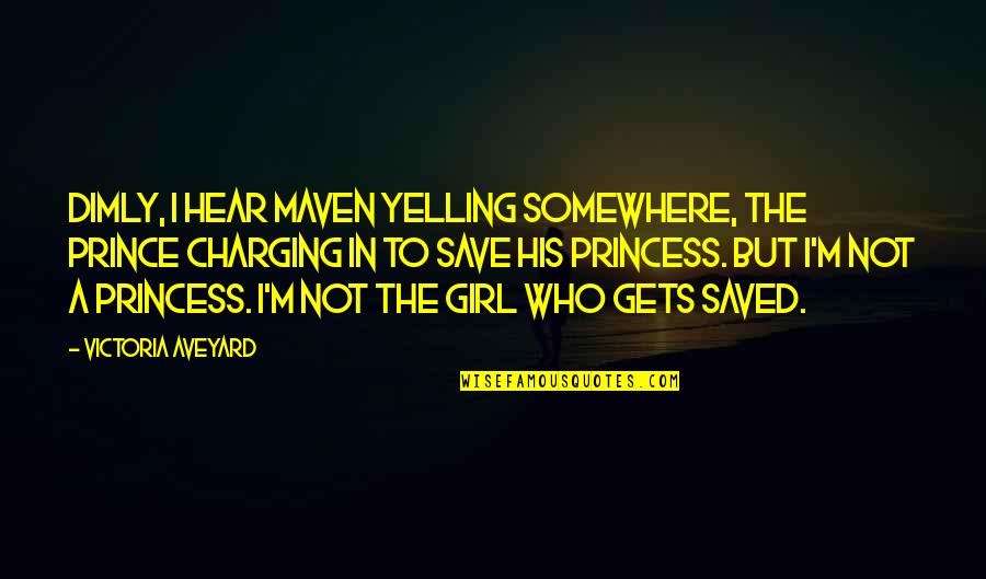 Save A Girl Quotes By Victoria Aveyard: Dimly, I hear Maven yelling somewhere, the prince