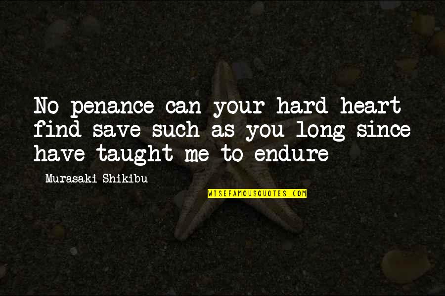 Save A Heart Quotes By Murasaki Shikibu: No penance can your hard heart find save