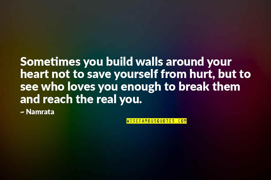 Save A Heart Quotes By Namrata: Sometimes you build walls around your heart not