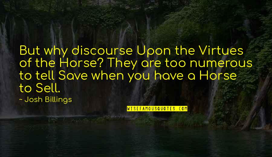 Save A Horse Quotes By Josh Billings: But why discourse Upon the Virtues of the