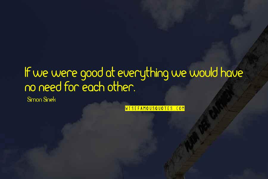 Save Afghanistan Quotes By Simon Sinek: If we were good at everything we would
