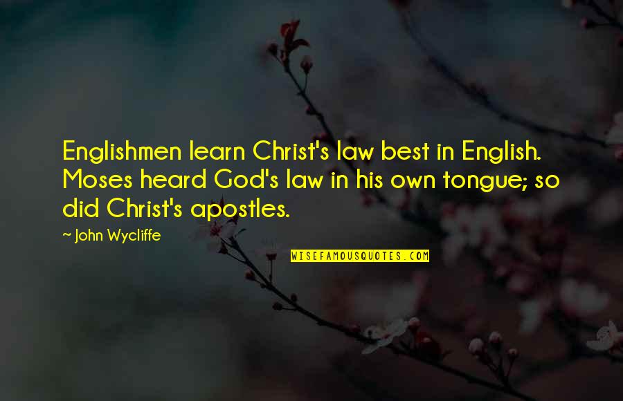 Save An Hour Quotes By John Wycliffe: Englishmen learn Christ's law best in English. Moses