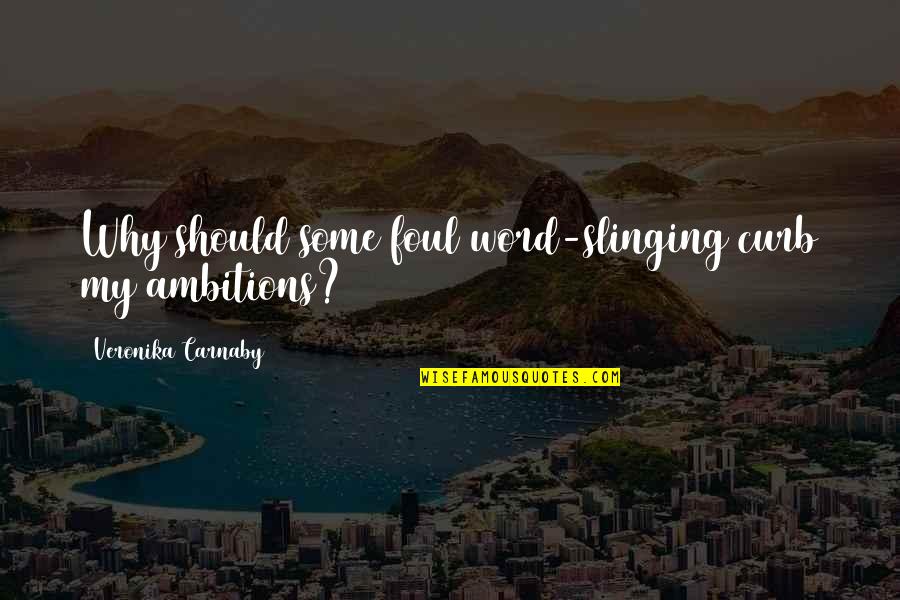 Save And Educate Girl Child Quotes By Veronika Carnaby: Why should some foul word-slinging curb my ambitions? Save And Educate Girl Child Quotes By Veronika Carnaby: Why should some foul word-slinging curb my ambitions?
