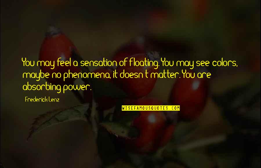 Save And Invest Quotes By Frederick Lenz: You may feel a sensation of floating. You