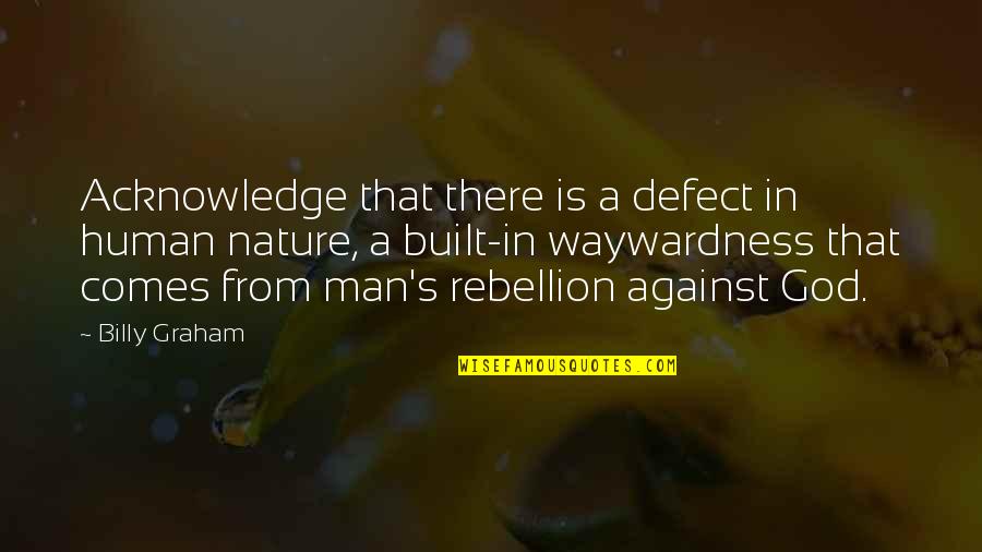 Save Animals Save Earth Quotes By Billy Graham: Acknowledge that there is a defect in human