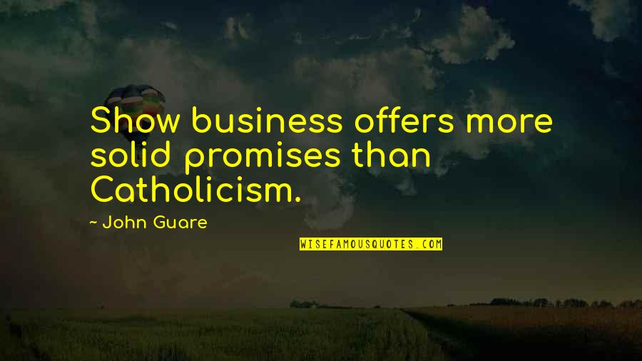 Save Animals Save Earth Quotes By John Guare: Show business offers more solid promises than Catholicism.