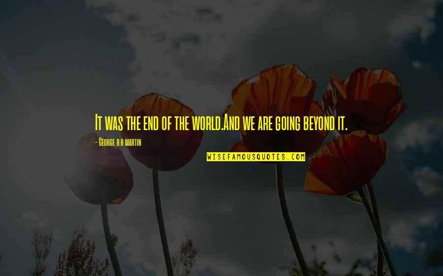Save Antarctica Quotes By George R R Martin: It was the end of the world.And we Save Antarctica Quotes By George R R Martin: It was the end of the world.And we
