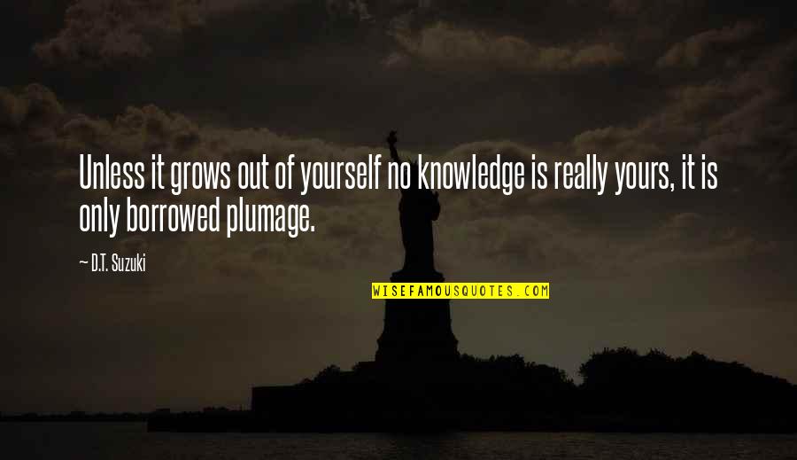 Save Birds Quotes By D.T. Suzuki: Unless it grows out of yourself no knowledge Save Birds Quotes By D.T. Suzuki: Unless it grows out of yourself no knowledge