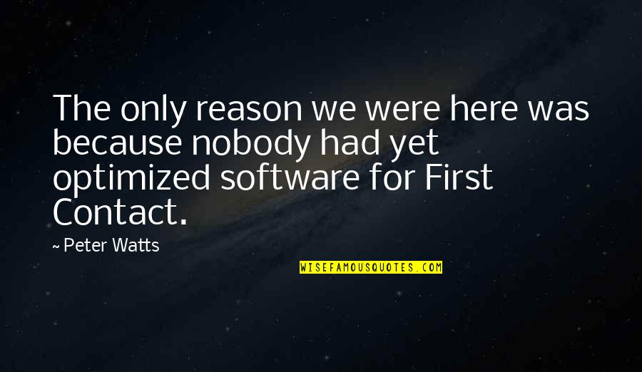 Save Earth Slogans Quotes By Peter Watts: The only reason we were here was because Save Earth Slogans Quotes By Peter Watts: The only reason we were here was because