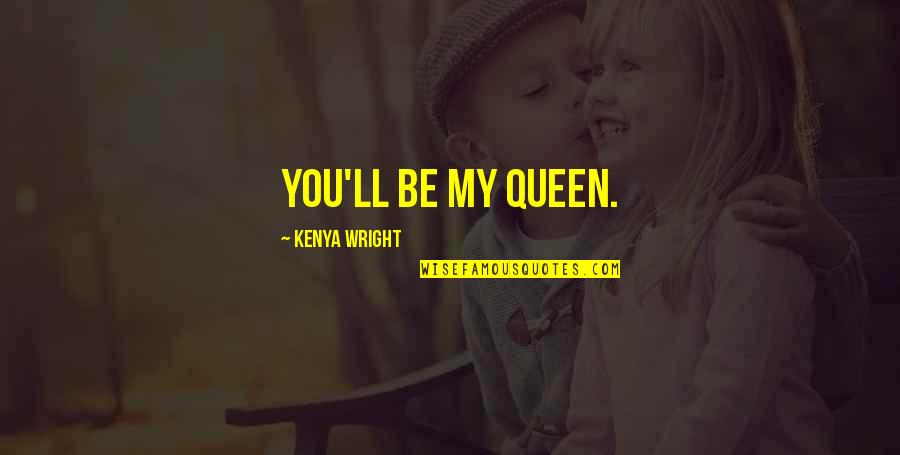 Save Environment Quotes By Kenya Wright: You'll be my queen.