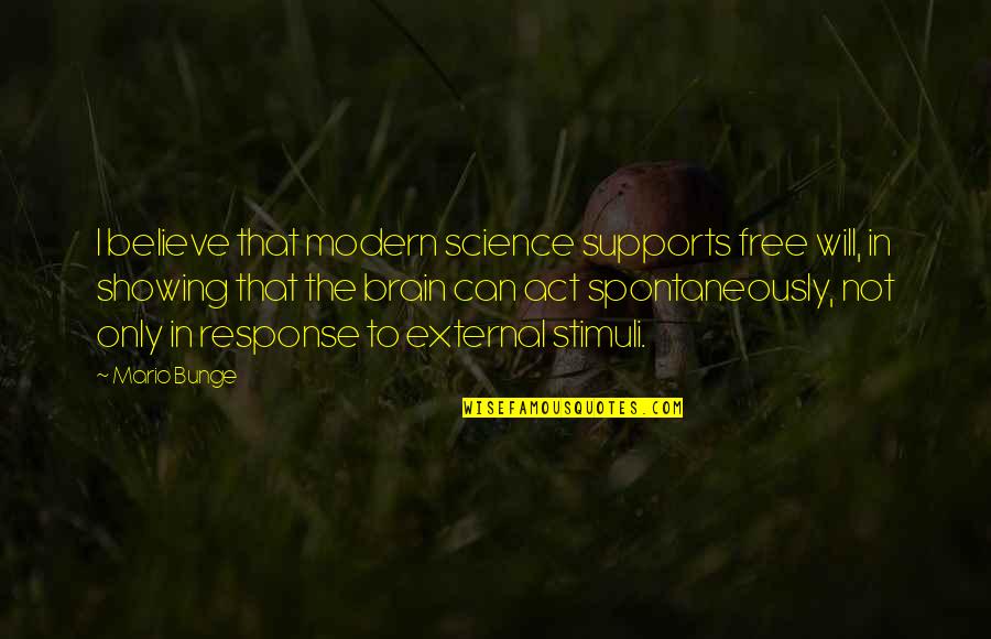 Save Farmers Quotes By Mario Bunge: I believe that modern science supports free will,