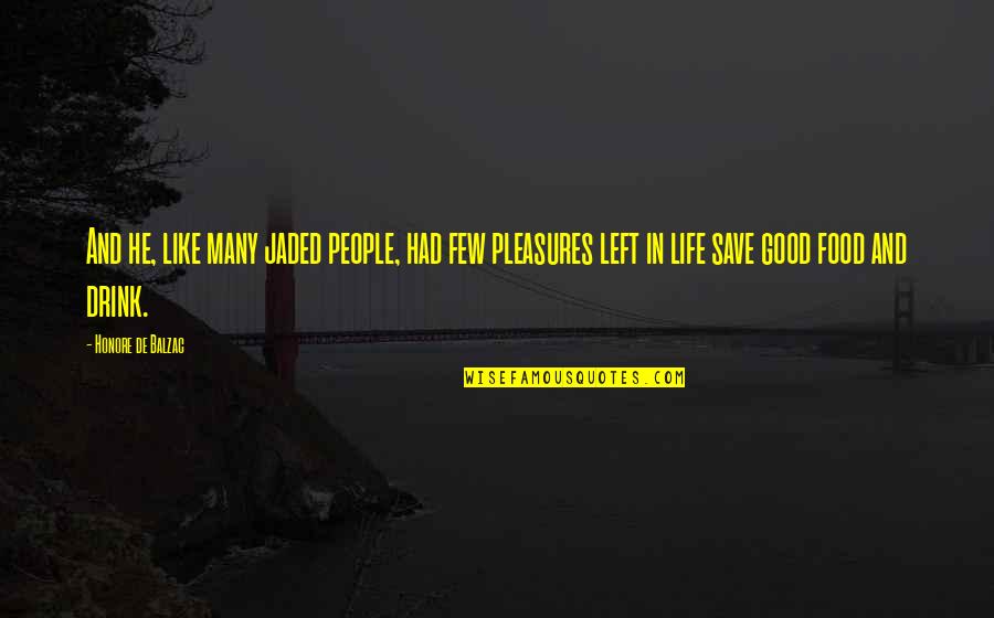 Save Food Save Life Quotes By Honore De Balzac: And he, like many jaded people, had few