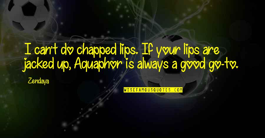 Save Forest Quotes By Zendaya: I can't do chapped lips. If your lips