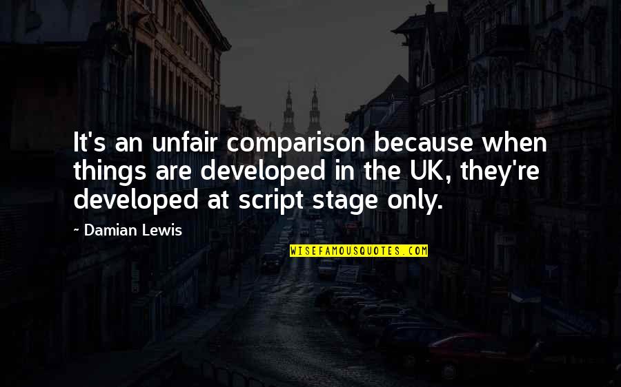 Save Fuel Poster Quotes By Damian Lewis: It's an unfair comparison because when things are