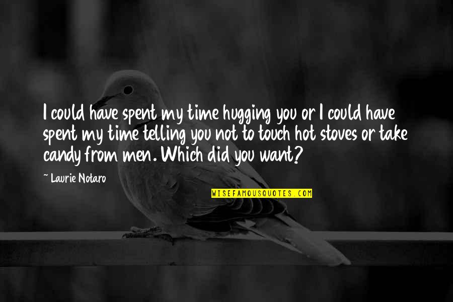 Save Kashmir Quotes By Laurie Notaro: I could have spent my time hugging you