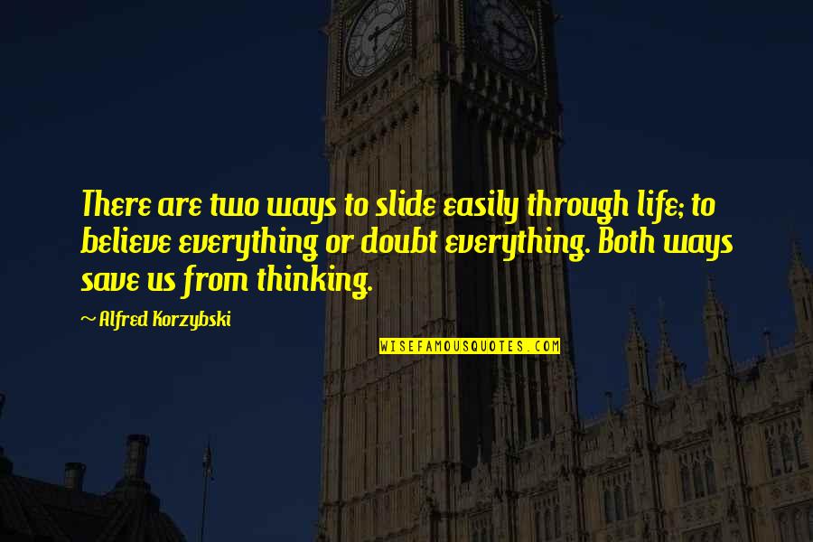 Save Life Quotes By Alfred Korzybski: There are two ways to slide easily through