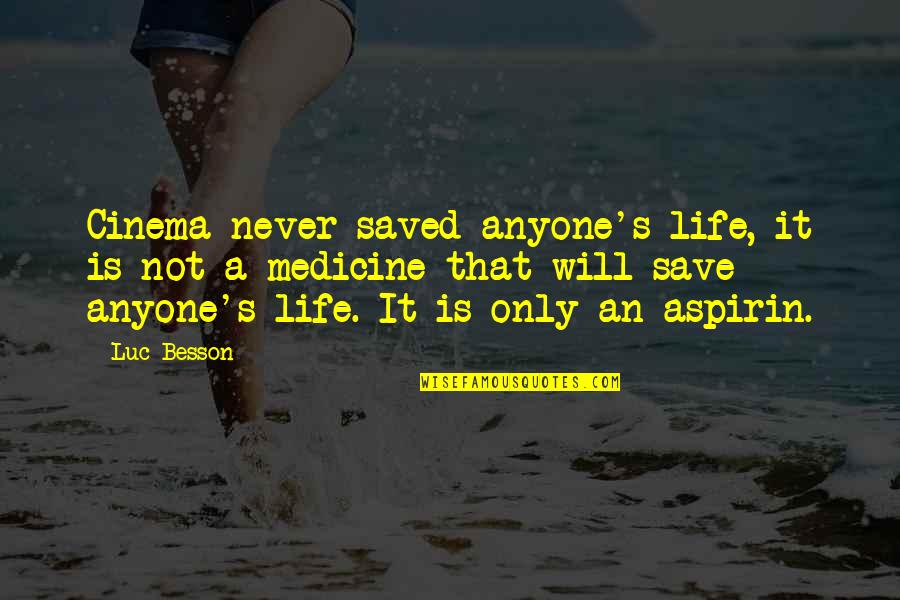 Save Life Quotes By Luc Besson: Cinema never saved anyone's life, it is not