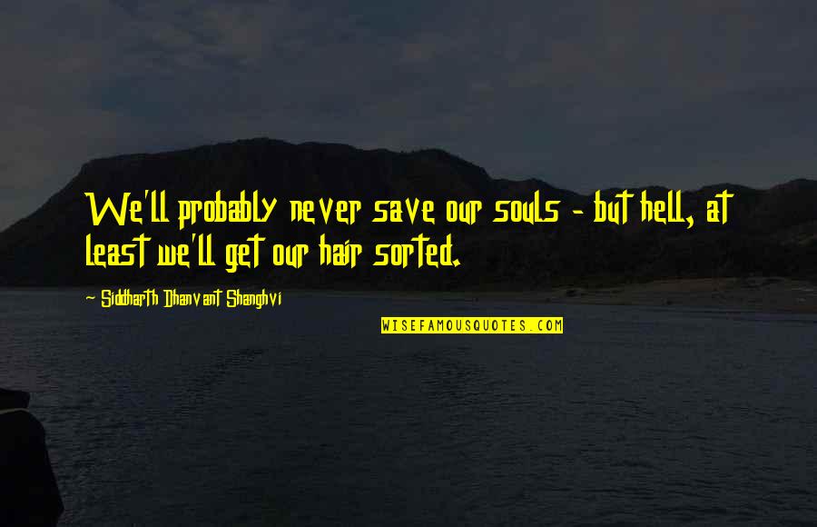 Save Life Quotes By Siddharth Dhanvant Shanghvi: We'll probably never save our souls - but