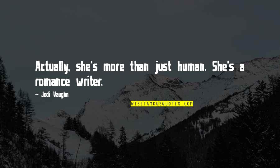 Save Lions Quotes By Jodi Vaughn: Actually, she's more than just human. She's a