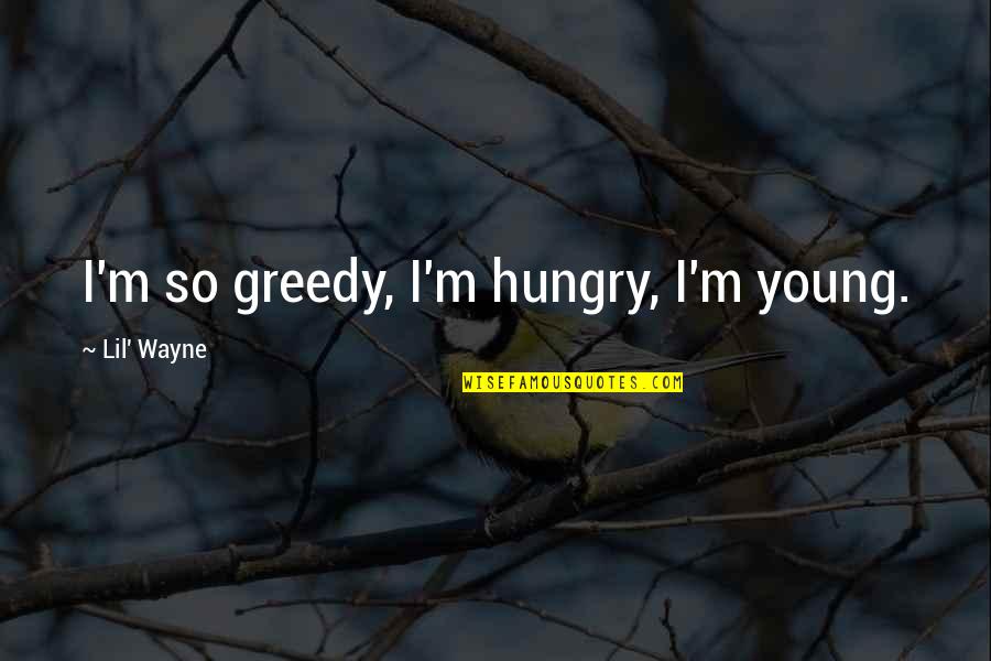 Save Lions Quotes By Lil' Wayne: I'm so greedy, I'm hungry, I'm young. Save Lions Quotes By Lil' Wayne: I'm so greedy, I'm hungry, I'm young.