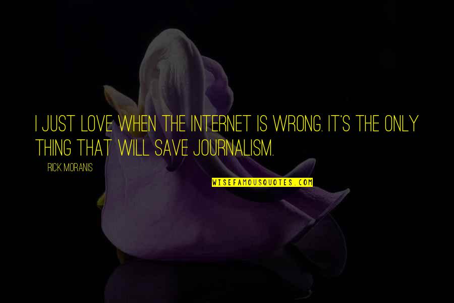 Save Love Quotes By Rick Moranis: I just love when the Internet is wrong.