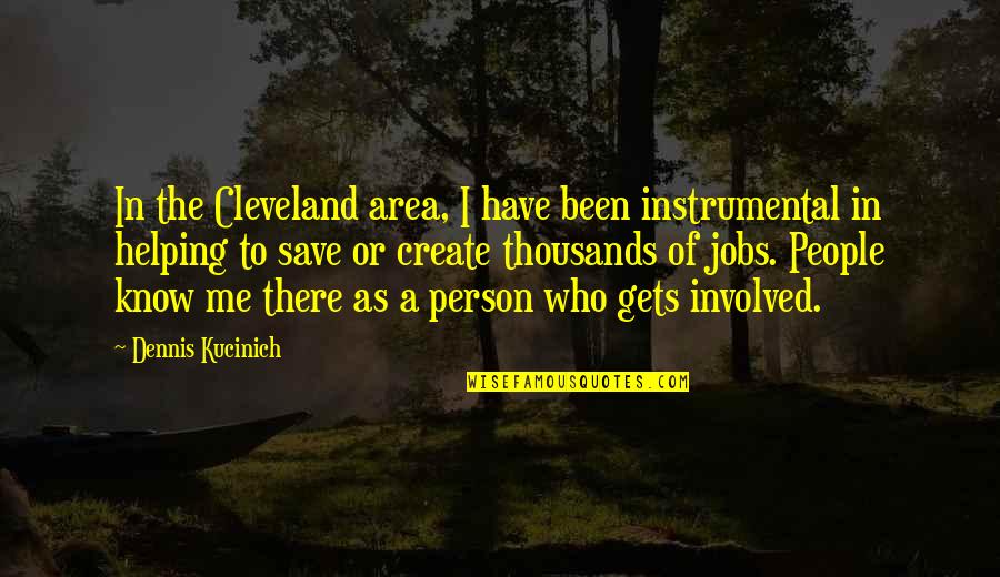 Save Me Quotes By Dennis Kucinich: In the Cleveland area, I have been instrumental