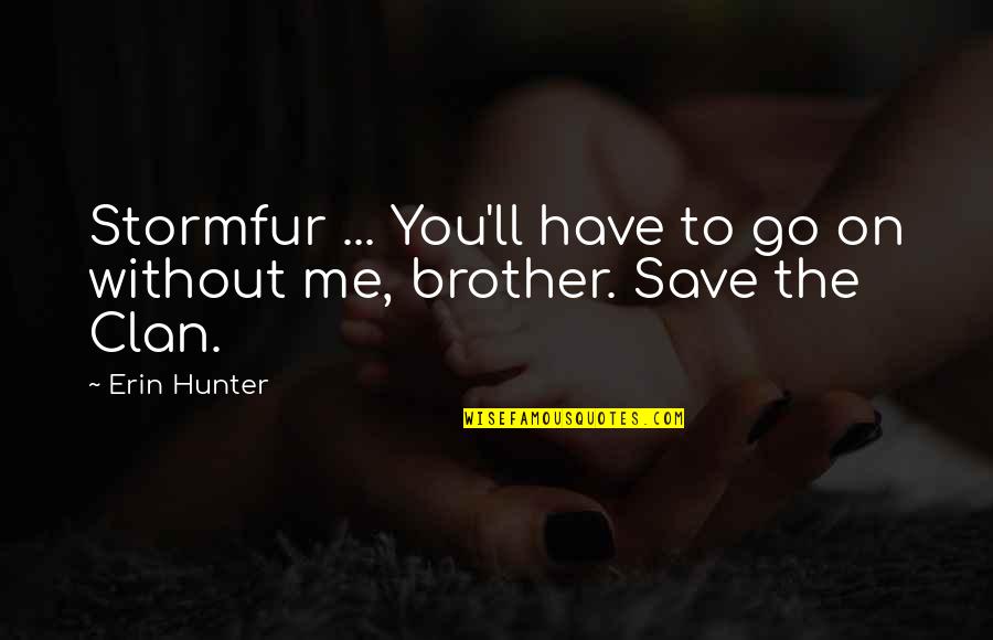 Save Me Quotes By Erin Hunter: Stormfur ... You'll have to go on without