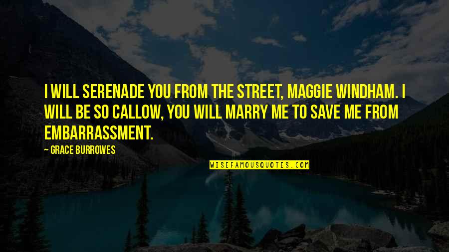 Save Me Quotes By Grace Burrowes: I will serenade you from the street, Maggie