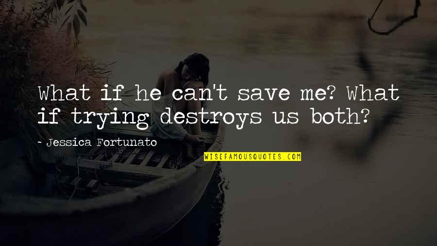 Save Me Quotes By Jessica Fortunato: What if he can't save me? What if