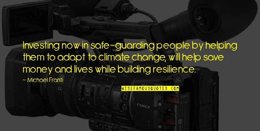Save Money And Money Will Save You Quotes By Michael Franti: Investing now in safe-guarding people by helping them