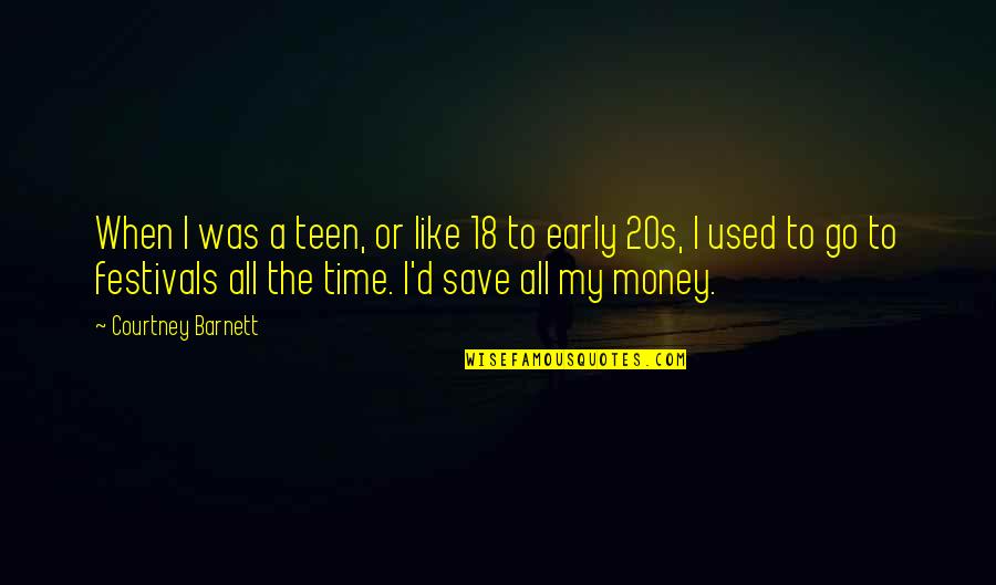 Save Money Quotes By Courtney Barnett: When I was a teen, or like 18