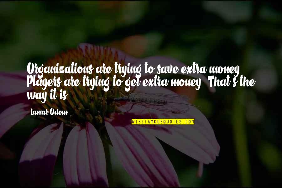 Save Money Quotes By Lamar Odom: Organizations are trying to save extra money. Players