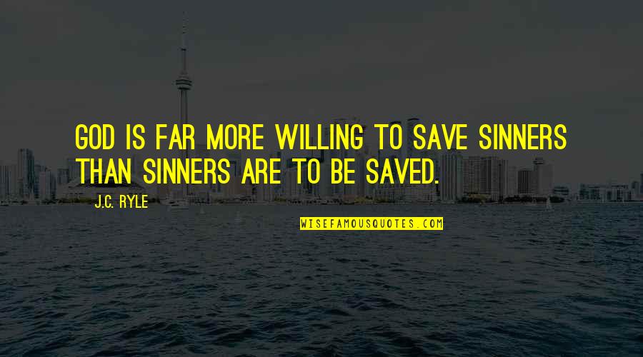 Save More Quotes By J.C. Ryle: God is far more willing to save sinners