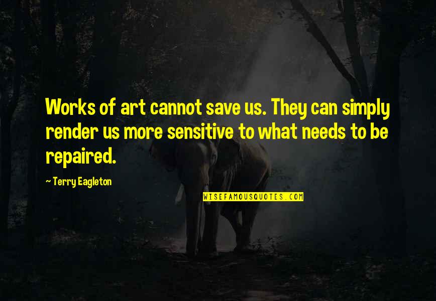 Save More Quotes By Terry Eagleton: Works of art cannot save us. They can