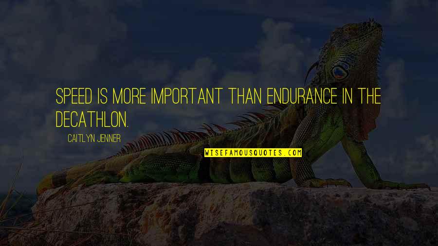 Save Mother Earth Short Quotes By Caitlyn Jenner: Speed is more important than endurance in the Save Mother Earth Short Quotes By Caitlyn Jenner: Speed is more important than endurance in the
