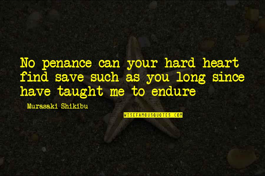 Save My Heart Quotes By Murasaki Shikibu: No penance can your hard heart find save