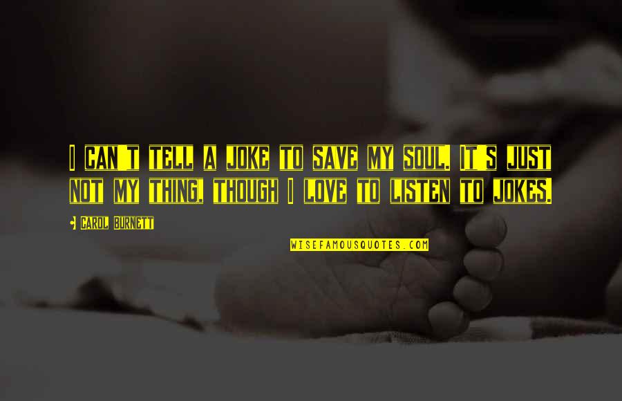 Save My Love Quotes By Carol Burnett: I can't tell a joke to save my Save My Love Quotes By Carol Burnett: I can't tell a joke to save my