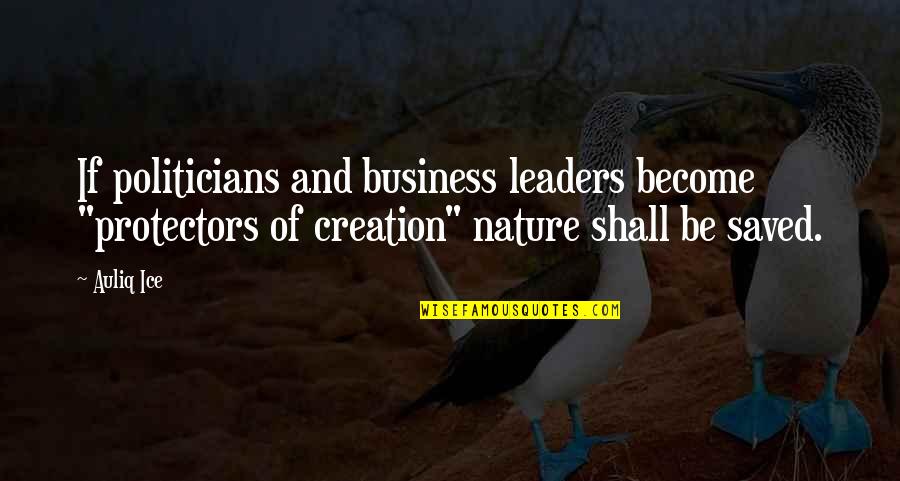 Save Nature Quotes By Auliq Ice: If politicians and business leaders become "protectors of