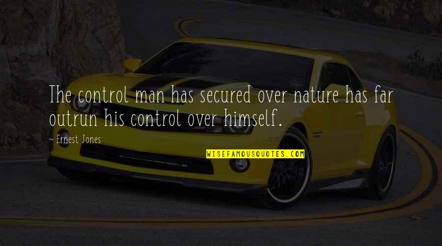 Save Nature Quotes By Ernest Jones: The control man has secured over nature has