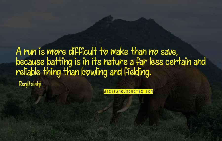 Save Nature Quotes By Ranjitsinhji: A run is more difficult to make than