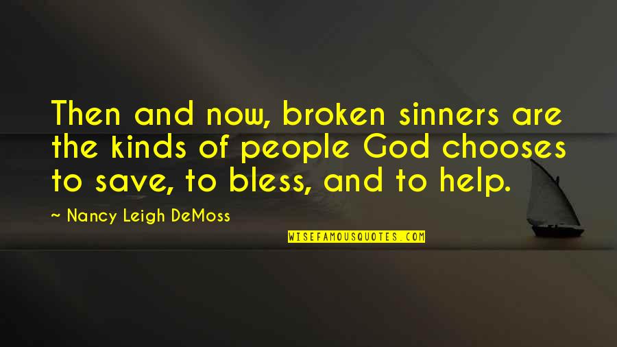 Save Now Quotes By Nancy Leigh DeMoss: Then and now, broken sinners are the kinds