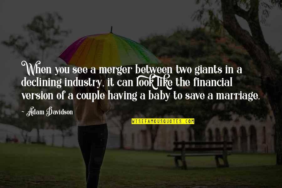 Save Our Marriage Quotes By Adam Davidson: When you see a merger between two giants