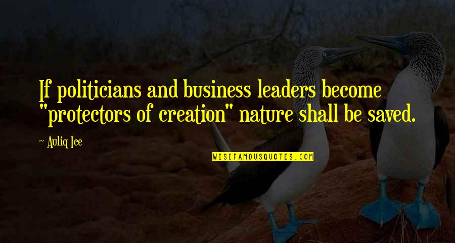 Save Our Nature Quotes By Auliq Ice: If politicians and business leaders become "protectors of