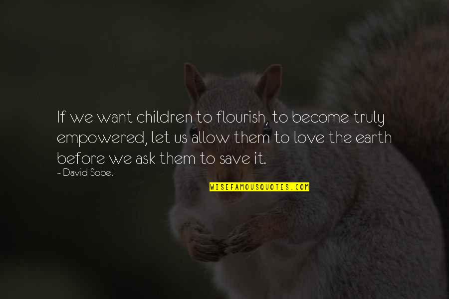 Save Our Nature Quotes By David Sobel: If we want children to flourish, to become