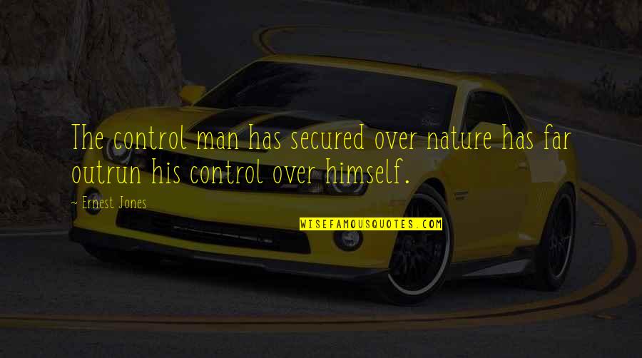 Save Our Nature Quotes By Ernest Jones: The control man has secured over nature has