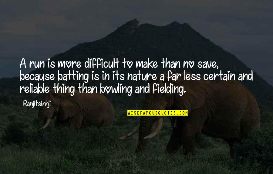Save Our Nature Quotes By Ranjitsinhji: A run is more difficult to make than