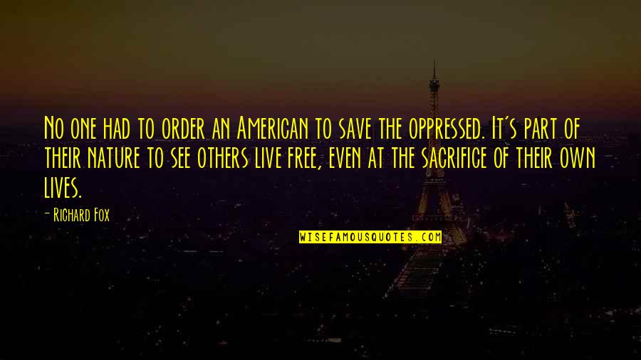 Save Our Nature Quotes By Richard Fox: No one had to order an American to Save Our Nature Quotes By Richard Fox: No one had to order an American to