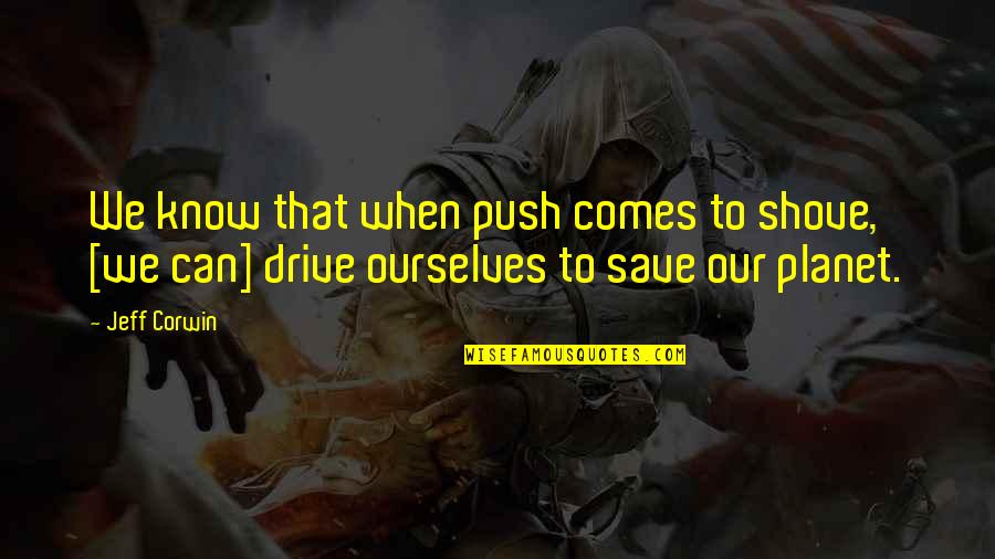 Save Our Planet Quotes By Jeff Corwin: We know that when push comes to shove,