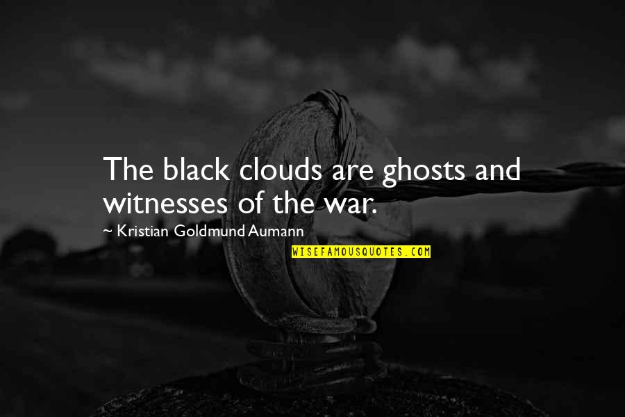 Save Our Sons Quotes By Kristian Goldmund Aumann: The black clouds are ghosts and witnesses of