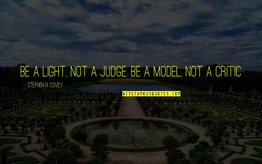 Save Petrol Quotes By Stephen R. Covey: Be a light, not a judge. Be a